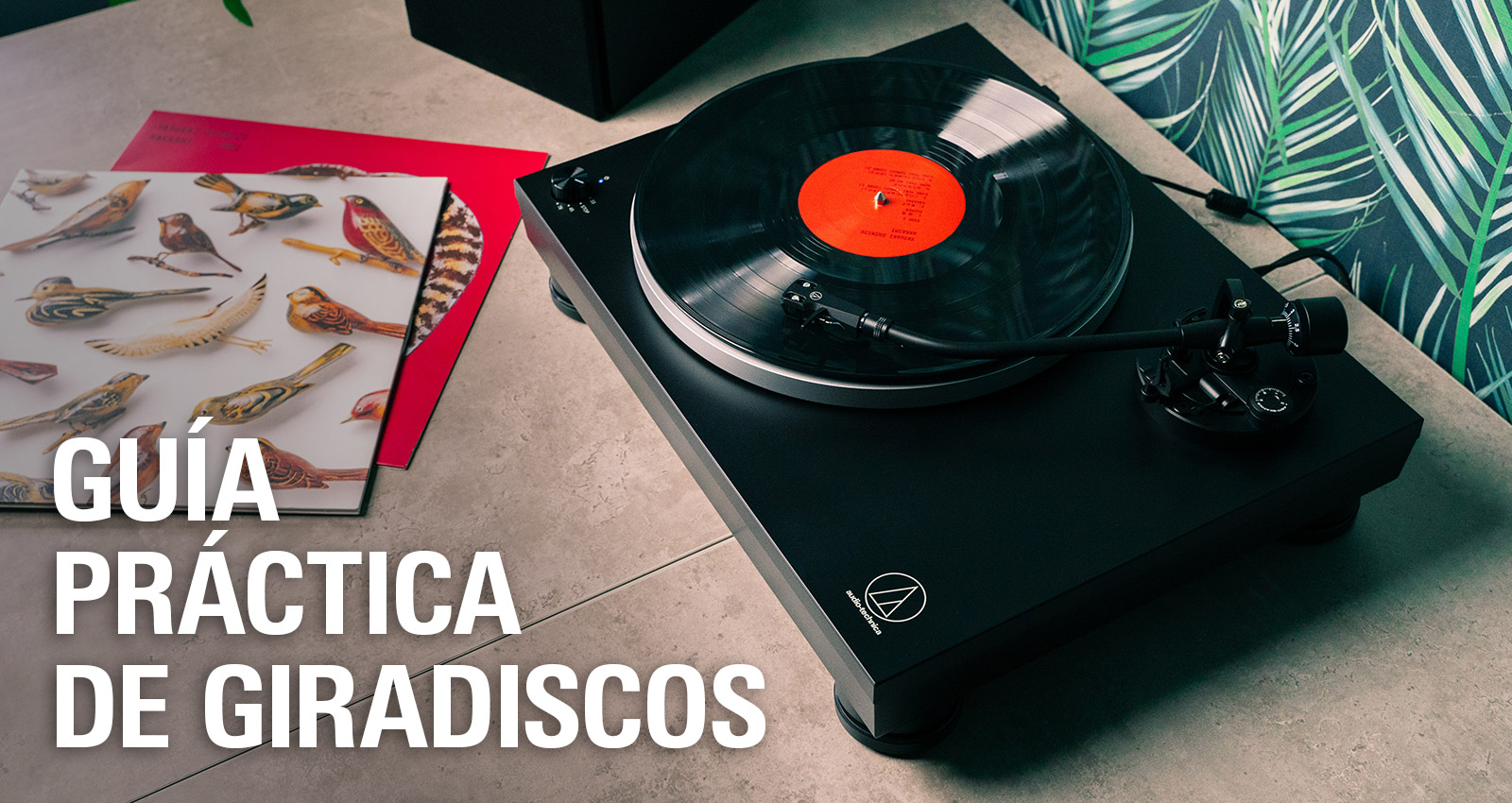 Guía práctica de giradiscos - Audio-Technica Iberia
